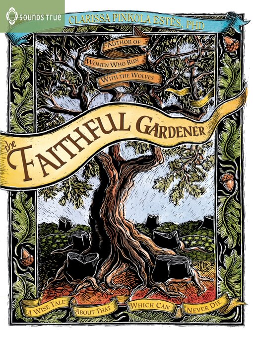 Title details for The Faithful Gardener by Clarissa Pinkola Estés, PhD - Available